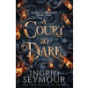 A Court So Dark - Ingrid Seymour