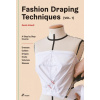 Fashion Draping Techniques Vol.1: A Step-by-Step Basic Course; Dresses, Collars, Drapes, Knots, Basic and Raglan Sleeves