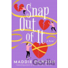 Snap Out of It - Maddie Dawson