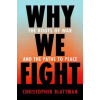 Why We Fight : The Roots of War and the Paths to Peace - Christopher Blattman
