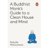A Monk's Guide to a Clean House and Mind
