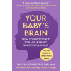 Your Baby's Brain: How to Use Science to Raise a Smart, Successful Child--Tips for Parents to Shape Young Minds