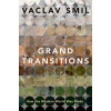 Grand Transitions: How the Modern World Was Made - Václav Smil