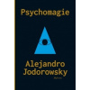Psychomagie: Nástin panické terapie - Alejandro Jodorowsky