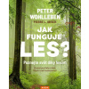 Jak funguje les? Poznejte svět díky lesům - Úžasné postřehy o lese, lidech i naší budoucnosti - Peter Wohlleben