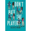 Dont Hate the Player - Nedd Alexis Nedd, Bloomsbury Publishing (UK)