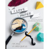 I Love Paper: Paper-Cutting Techniques and Templates for Amazing Toys, Sculptures, Props, and Costumes (Sundqvist Fideli)