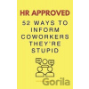 HR Approved 52 Ways To Inform Coworkers They're Stupid - kolektív autorov