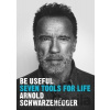 Be Useful : Seven tools for life - Arnold Schwarzenegger