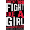 Fight Like A Girl - Clementine Ford