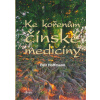 Hoffmann Petr: Ke kořenům čínské medicíny (Jednoduchost,trpělivost a soucit.Tyto tři věci jsou naším největším pokladem. (Lao-c') Člověk se slabým a silným duchem, povrchové a vnitřní nemoci. ( 372 st