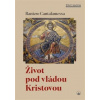 Život pod vládou Kristovou - Cantalamessa Raniero