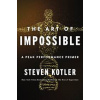 The Art of Impossible : A Peak Performance Primer - Steven Kotler, HarperCollins Publishers Inc