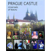 Prague Castle - Crossroads of History - Kolektív