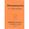 Dhammapada - Ve stopách pravdy (Dhammpada je nejoblíbenější sbírkou Pálijského kánonu. Obsah je různorodý, nejčastější jsou připomenutí správné cesty a varování před těmi špatnými. ( 139 str. B6) (vyd