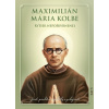 Maximilián Mária Kolbe - rytier nepoškvrnenej