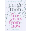 Five Years From Now - Paige Toon, Simon & Schuster