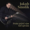 LP Jakub Smolík: Proto Prave Vam Ted Zpivam