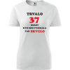 Biele dámske tričko trvalo 37 rokov - darček k 37 narodeninám pre manželku M