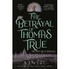 The Betrayal of Thomas True - A.J. West