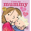 I Love My Mummy : Board Book - Giles Andreae, Emma Dodd