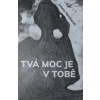 Tvá moc je v Tobě
