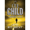Lepší být mrtvý - Lee Child & Andrew Child