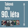 Taková byla 90. léta - Obrazy z poslední dekády 20. století - autor neuvedený