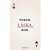 POKER. LÁSKA. BOH. - Jozef Otto