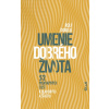 Umenie dobrého života - 52 prekvapivých ciest k blahobytu a šťastiu - Rolf Dobelli