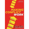 Making Conflict Work - Peter T. Coleman, Robert Ferguson