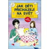 Jak děti přicházejí na svět - Jana Martincová, Petra Kubáčková