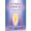 Aktivace božské síly - Eva-Maria Mora