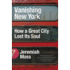 Vanishing New York: How a Great City Lost Its Soul