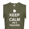 Pánské tričko pre učiteľa Keep calm I'm teacher, Barva Military - 69, Velikost S Bezvatriko.cz 0171