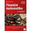 Finanční matematika v praxi - Širůček Martin, Ptáček Roman Šoba Oldřich