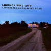 WILLIAMS LUCINDA - CAR WHEELS ON A GRAVEL ROA (1CD)