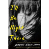 I'll Be Right There - Kyung-Sook Shin, Sora Kim-Russell