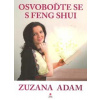 Adam Zuzana: Osvoboďte se s feng shui (proč dělat změny; osvobozování od nechtěných předmětů; symbolika nepořádku v jednotlivých BaGua; kde co v domě najdu; energetická očista ( 109 str. B5) (vydání F
