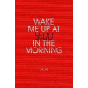 Wake Me Up at Nine in the Morning