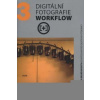 Digitální fotografie - Workflow - Michael Freeman