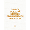 Stories From Beneath The Acacia - Danica Olexová