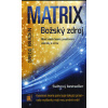 Braden Gregg: Matrix - Božský zdroj (nahlédneme-li do zákonitostí kvantového světa, zjistíme, že klasická kauzalita ne vždy funguje a myšlenky mají opravdovou moc ( 253 str. B5) (vydání Metafora 2017)