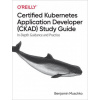Certified Kubernetes Application Developer (CKAD) Study Guide