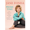 Prime Time: Love, Health, Sex, Fitness, Friendship, Spirit: Making the Most of All of Your Life