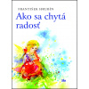 Ako sa chytá radosť - František Hrubín
