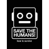 Save the Humans - Manifesto for Creative Thinking in the Digital Age