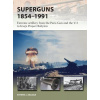 Superguns 1854-1991: Extreme Artillery from the Paris Gun and the V-3 to Iraq's Project Babylon (Zaloga Steven J.)