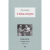 V tichu a skrytu Fedor Krch pedagog a člověk 1881 1973 - Eliška Vlasáková