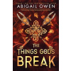 The Things Gods Break - Abigail Owen